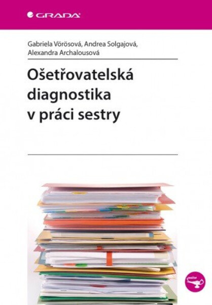 Ošetřovatelská diagnostika v práci sestry - Gabriela Vörösová, Andrea Solgajová, Alexandra Archalousová