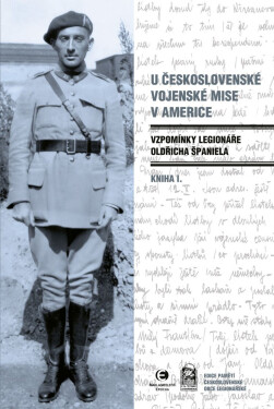 U Československé vojenské mise v Americe: Vzpomínky legionáře Oldřicha Španiela (Kniha I.) - Oldřich Španiel