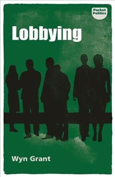 Lobbying : The Dark Side of Politics - Wyn Grant