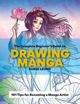 The Complete Beginner’s Guide to Drawing Manga - Sonia Leong