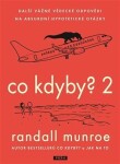 Co kdyby? 2 - Další vážné vědecké odpovědi na absurdní hypotetické otázky - Randall Munroe