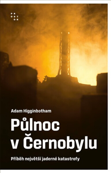 Půlnoc v Černobylu - Adam Higginbotham
