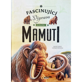 Fascinující výprava do pravěku Mamuti - Manuela Roman