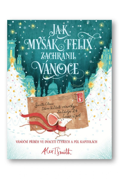 Jak myšák Felix zachránil Vánoce - Alex T. Smith