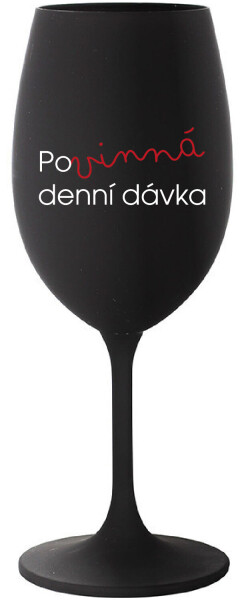 POVINNÁ DENNÍ DÁVKA - černá sklenice na víno 350 ml
