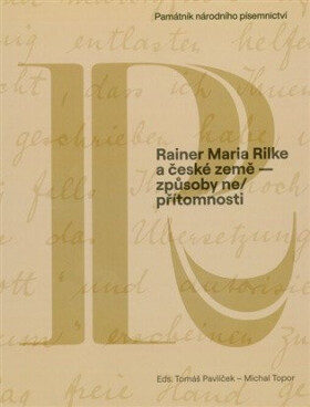 Rainer Maria Rilke a české země - způsoby ne/přítomnosti - Tomáš Pavlíček