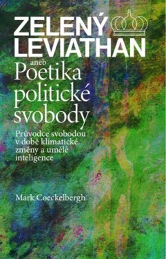 Zelený Leviathan aneb Poetika politické svobody - Mark Coeckelbergh