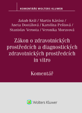 Zákon o zdravotnických prostředcích a diagnostických zdravotnických prostředcích - Jakub Král; Martin Kárász; Aneta Dostálová; Karolína Peštová; Stanislav Veros...