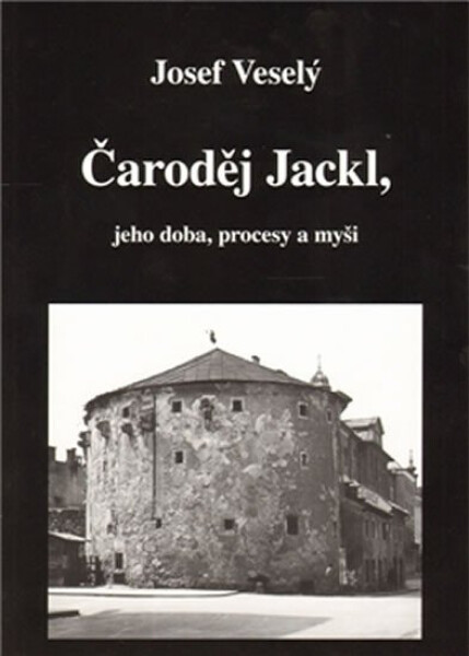 Čaroděj Jackl, jeho doba, procesy myš Josef Veselý