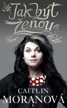Jak být ženou - Caitlin Moran