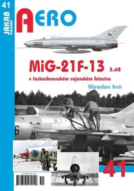 AERO 41 MiG-21F-13 československém vojenském letectvu díl Miroslav Irra