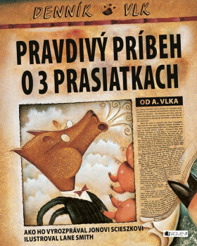 Pravdivý príbeh o troch prasiatkach - Jon Scieszka