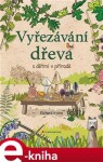 Vyřezávání dřeva dětmi přírodě Richard Irvine