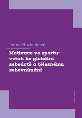 Motivace ve sportu: vztah ke globální sebeúctě a tělesnému sebevnímání - Ivana Harbichová