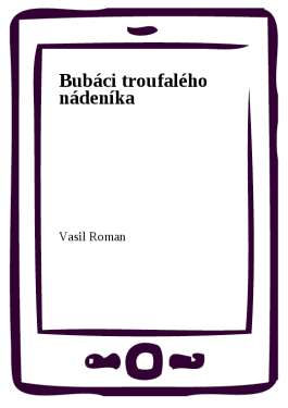 Bubáci troufalého nádeníka - Vasil Roman