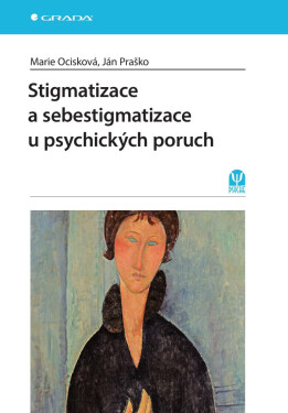 Stigmatizace a sebestigmatizace u psychických poruch - Ján Praško, Marie Ocisková