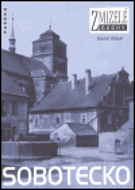 Zmizelé Čechy - Sobotecko - Karol Bílek