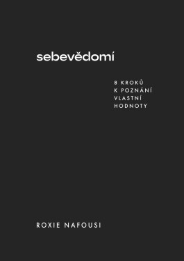 Sebevědomí - 8 kroků k poznání vlastní hodnoty - Roxie Nafousi