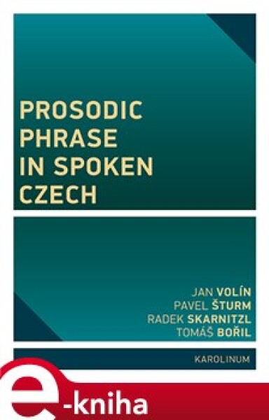 Prosodic Phrase in Spoken Czech Jan Volín, Pavel Šturm, Tomáš Bořil, Radek Skarnitzl