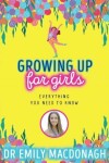Growing Up for Girls: Everything You Need to Know - Emily MacDonagh