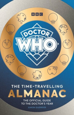 Doctor Who: The Time-Travelling Almanac: The Official Guide to the Doctor´s Year - Simon Guerrier