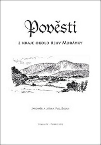 Pověsti z kraje okolo řeky Morávky - Jaromír Polášek