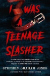 I Was a Teenage Slasher - Jones Stephen Graham