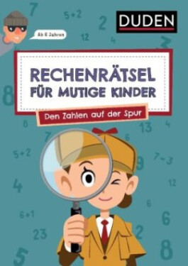 Rechenrätsel für mutige Kinder - Den Zahlen auf der Spur - ab 6 Jahren - Eck, Janine