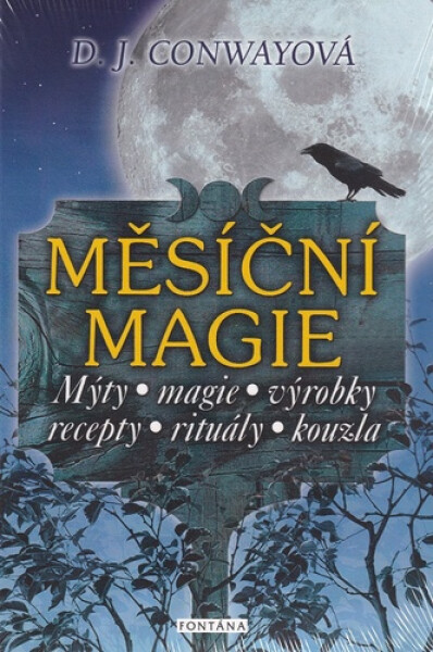 Měsíční magie - Mýty, magie, výrobky, recepty, rituály, kouzla - Deanna J Conway