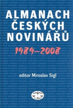 Almanach českých novinářů 1989-2008 Miroslav Sígl