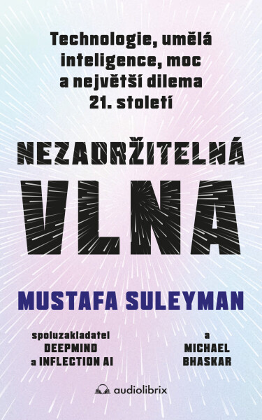 Nezadržitelná vlna - Mustafa Suleyman, Michael Bhaskar