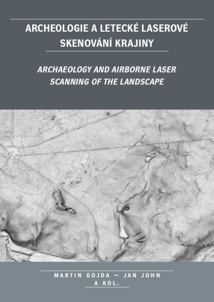 Archeologie a letecké laserové skenování krajiny - Martin Gojda, Jan John, kolektiv autorů