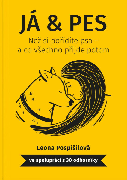Já & Pes - Než si pořídíte psa a co všechno přijde potom - Leona Pospíšilová