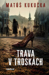 Trava v troskách - Matúš Kukučka