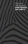 Proč má zebra pruhy aneb Chytrej jak rádio 2 - kolektiv autorů