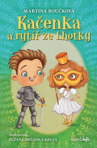 Kačenka a rytíř ze Lhotky - Martina Boučková; Zuzana Dreadka Krutá