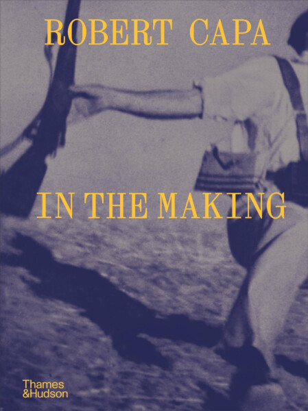 Robert Capa: In the Making - Michel Lefebvre