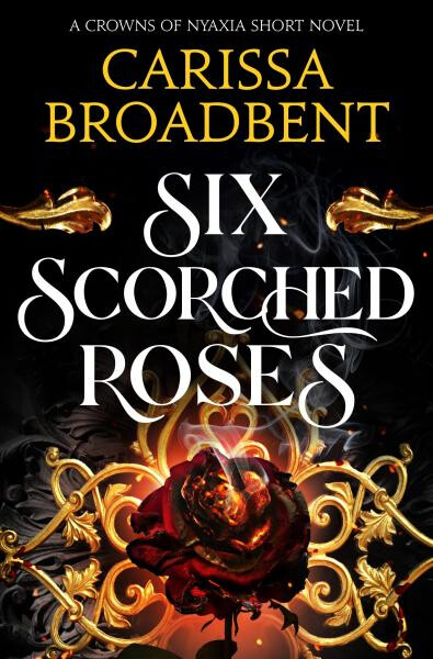 Six Scorched Roses - Carissa Broadbent
