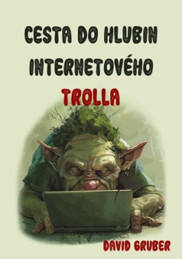 Cesta do hlubin internetového trolla - David Gruber - e-kniha