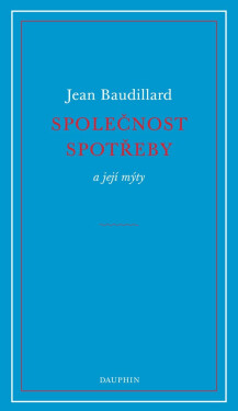 Společnost spotřeby a její mýty - Jean Baudrillard