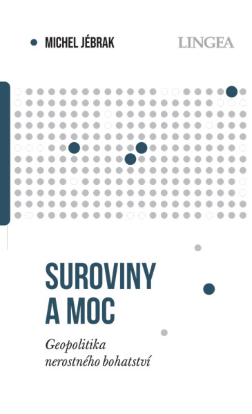 Suroviny a moc - Geopolitika nerostného bohatství - Michel Jébrak