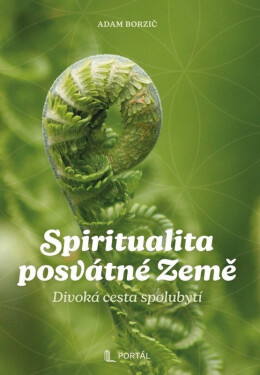 Spiritualita posvátné Země - Divoká cesta spolubytí - Adam Borzič