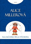 Na počátku byla výchova - Alice Miller