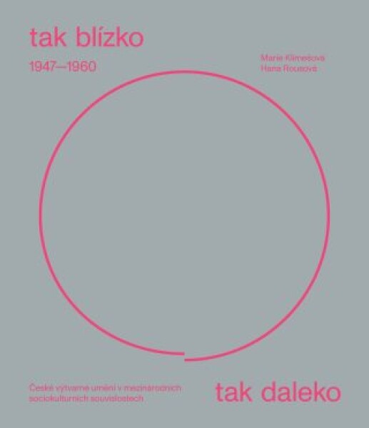 Tak blízko, tak daleko. České umění 1947-1960 - Marie Klimešová, Hana Rousová