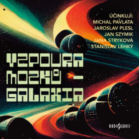 Vzpoura mozků - Galaxia - Václav Šorel, Michal Pavlata, Jan Szymik, Jaroslav Plesl, Jana Stryková, Stanislav Lehký - audiokniha