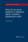 Právo EU pro praxi: Aplikační a výkladová úskalí v kontextu případových studií - Tereza Kunertová - e-kniha