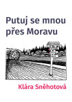 Putuj se mnou přes Moravu - Klára Sněhotová