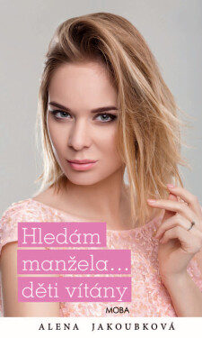 Hledám manžela…děti vítány - Alena Jakoubková