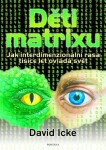 Děti matrixu - Jak interdimenzionální rasa tisíce let ovládá svět - David Icke