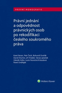 Právní jednání a odpovědnost právnických osob po rekodifikaci českého soukromého práva - Karel Beran